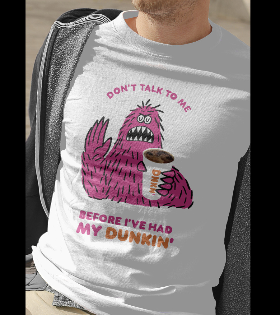 Don't Talk To ME Before I've Had My Dunkin' T-Shirt