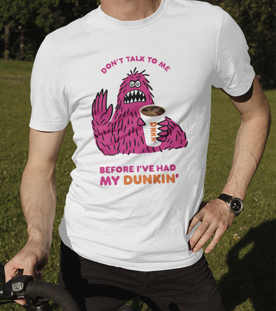 Don't Talk To ME Before I've Had My Dunkin' T-Shirt