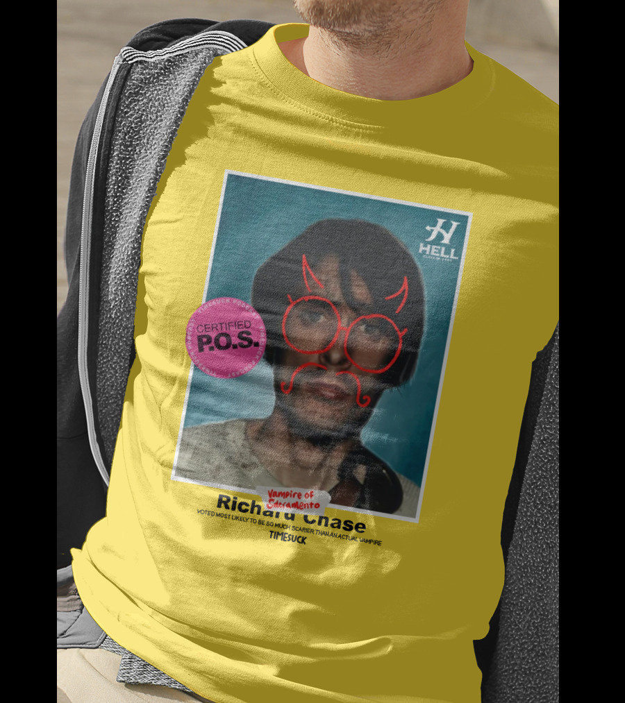 Certified P.O.S. Vampire Of Sacramento Richard Chase Voted Most Likely To Be So Much Scarier Than An Actual Vampire Timesuck T-Shirt