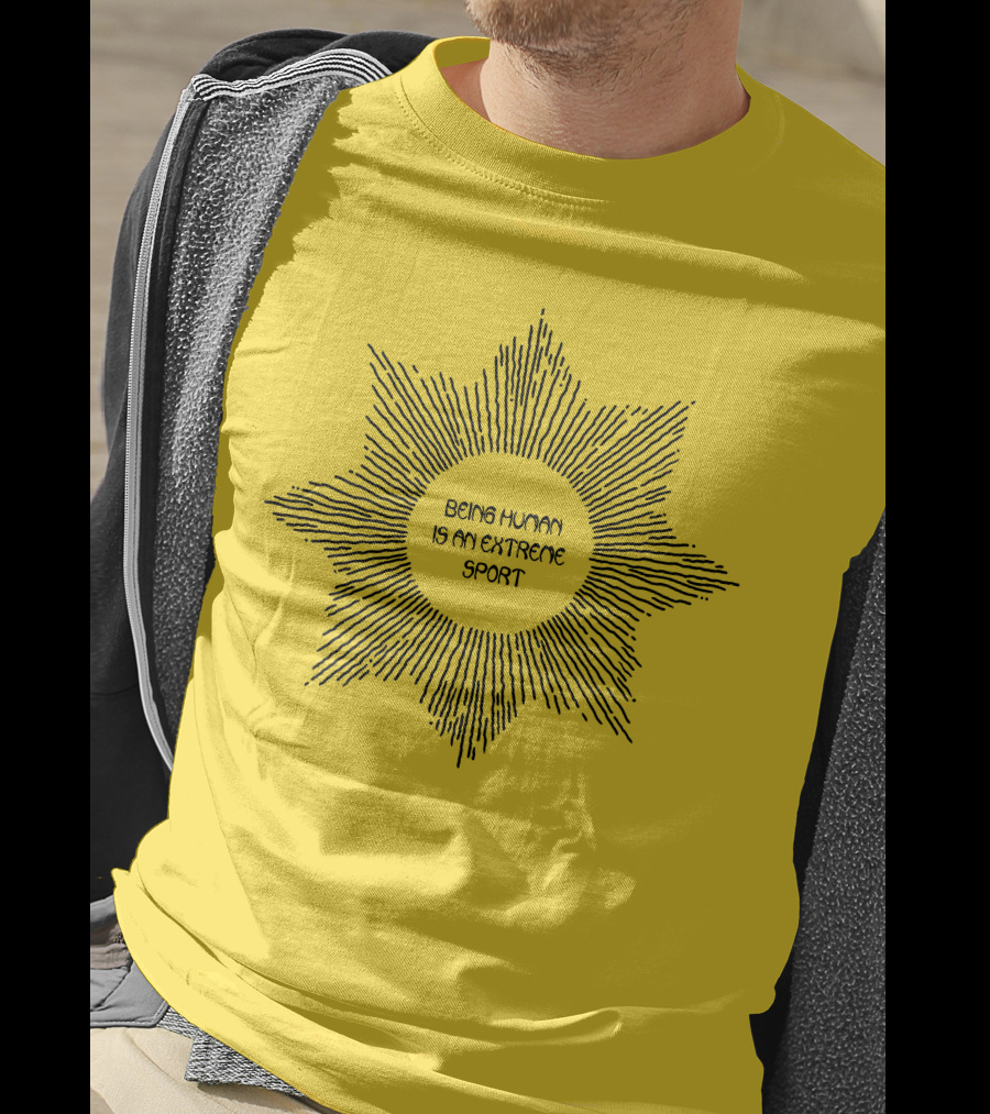 Aurora Store Being Human Is An Extreme Sport Sunburst T-Shirt