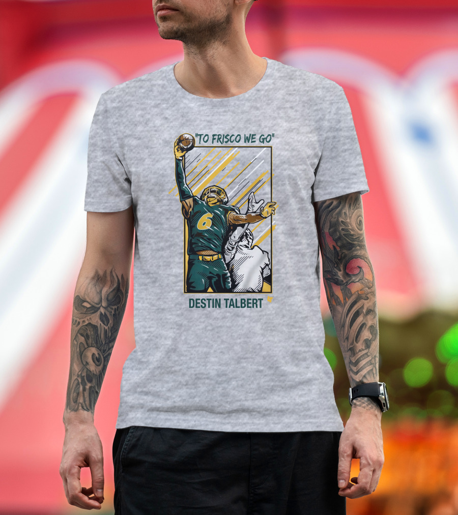 To Frisco We Go Destin Talbert Football T-Shirt