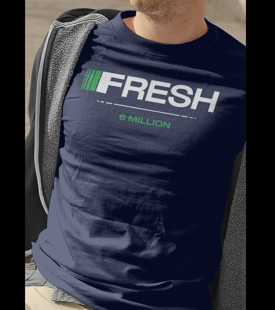 FRESH 6 MILLION T-Shirt