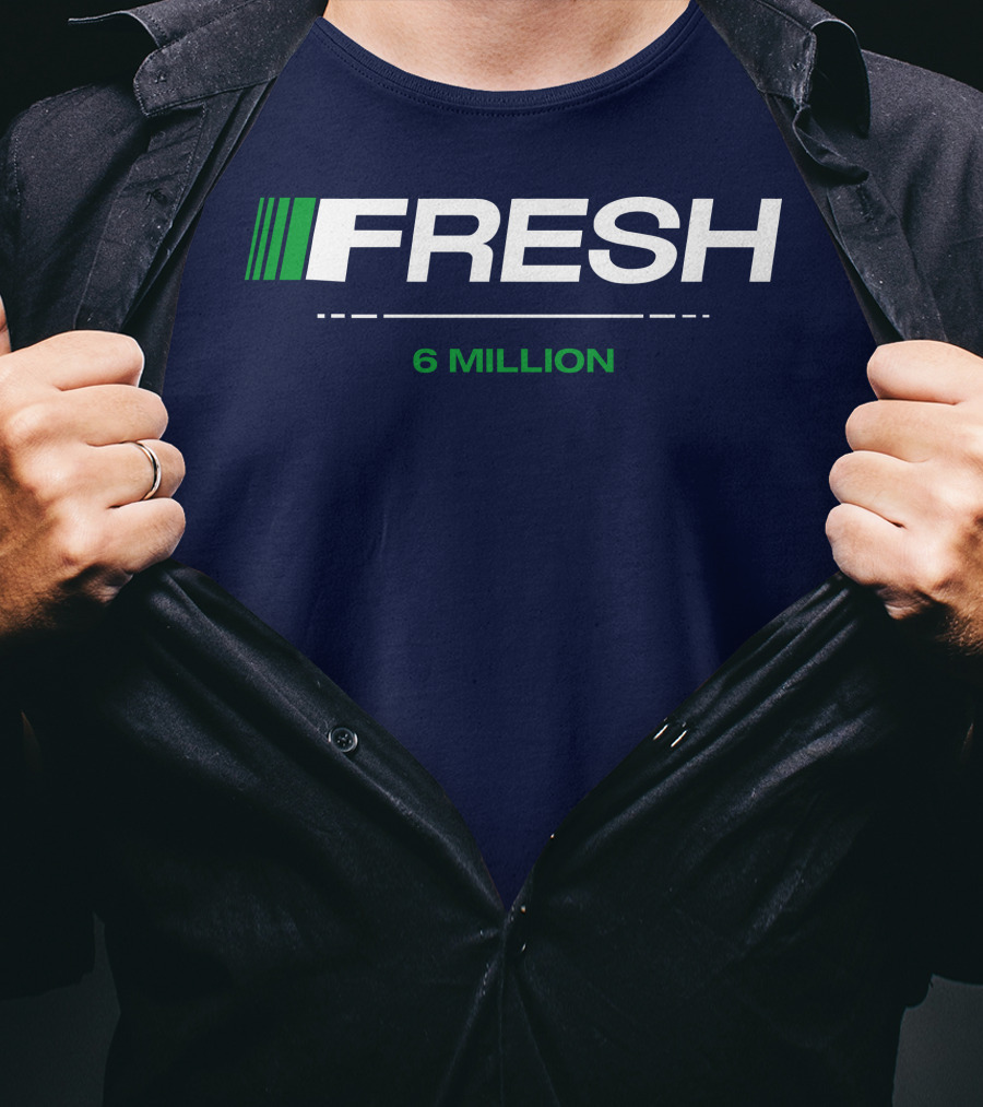 FRESH 6 MILLION T-Shirt