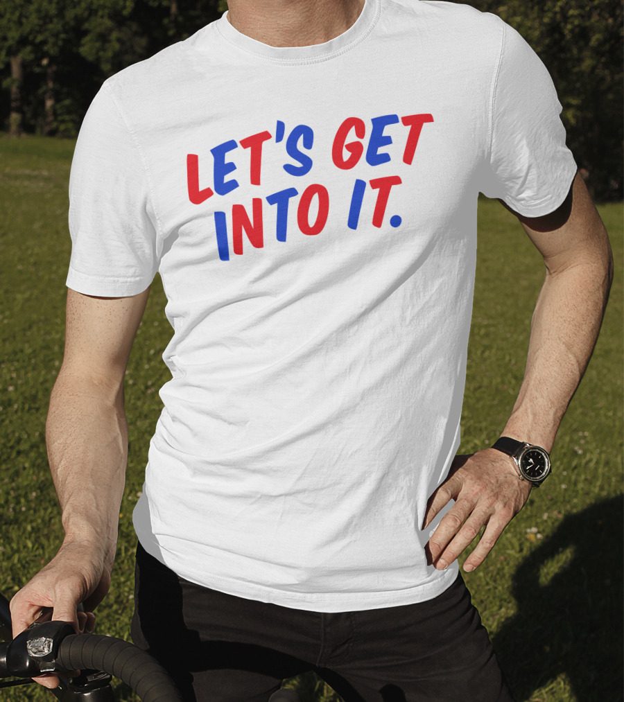 LET'S GET INTO IT Crooked Media Merch T-Shirt