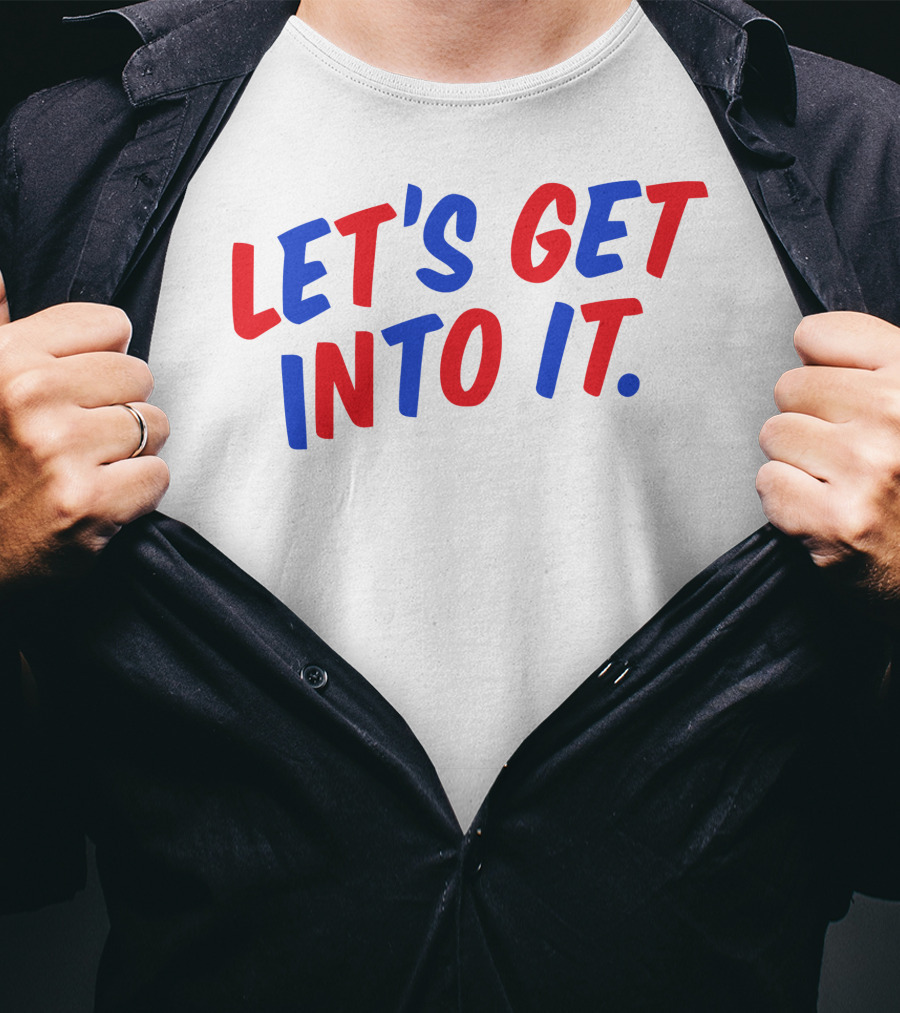 LET'S GET INTO IT Crooked Media Merch T-Shirt
