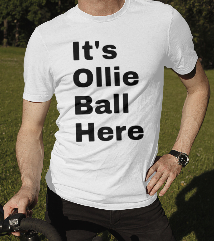 It's Ollie Ball Here T-Shirt
