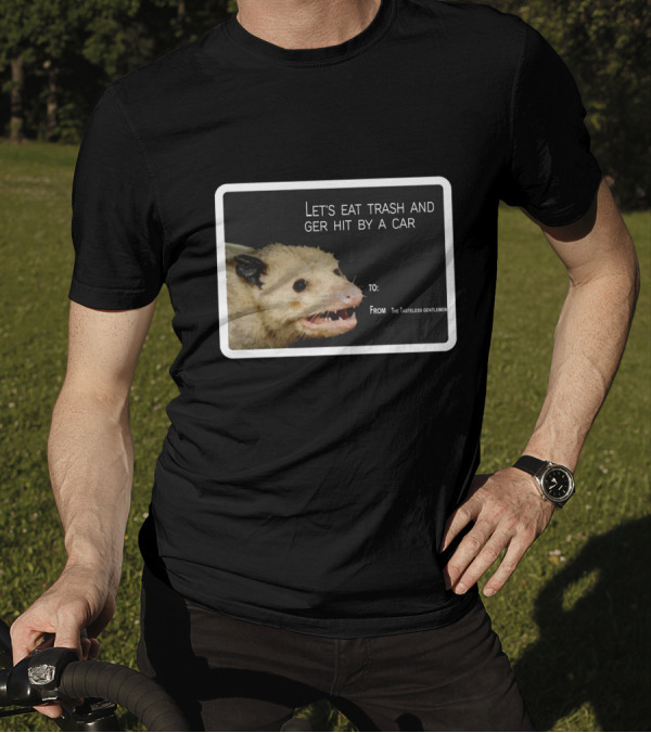 Let's Eat Trash And Get Hit By A Car Possum Meme From The Tasteless Gentlemen T-Shirt