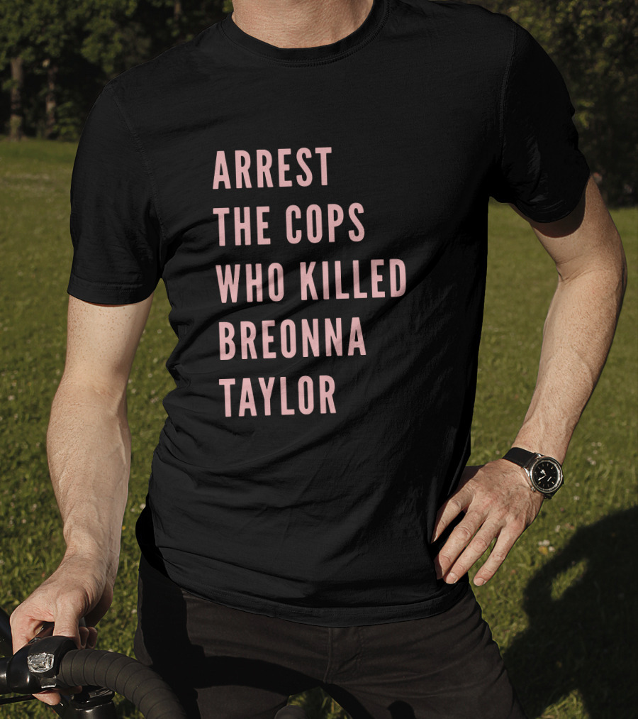 Arrest The Cops Who Killed Breonna Taylor T-Shirt