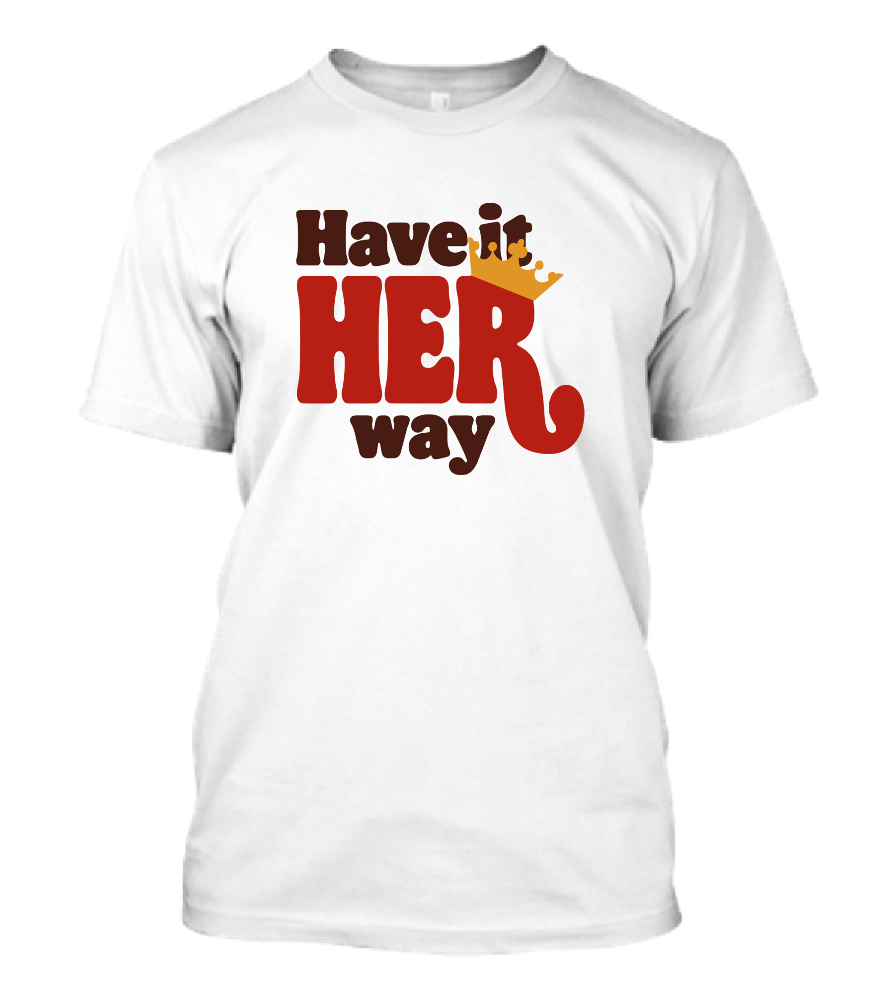 Have It Her Way With Crown T-Shirt