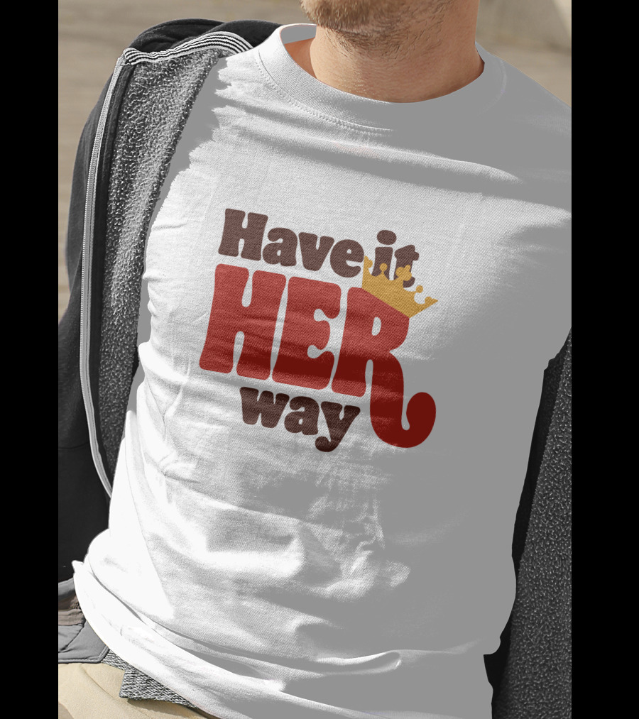 Have It Her Way With Crown T-Shirt