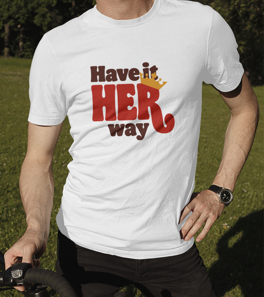 Have It Her Way With Crown T-Shirt