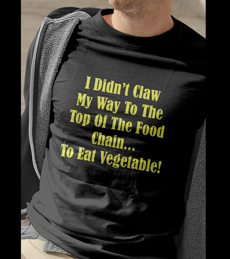 I Didn’t Claw My Way To The Top Of The Food Chain Rudy’s BBQ Meat Eater Veggies T-Shirt