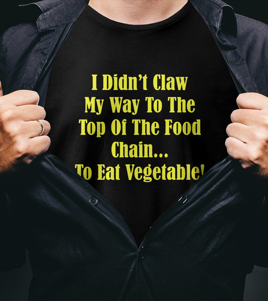 I Didn’t Claw My Way To The Top Of The Food Chain Rudy’s BBQ Meat Eater Veggies T-Shirt