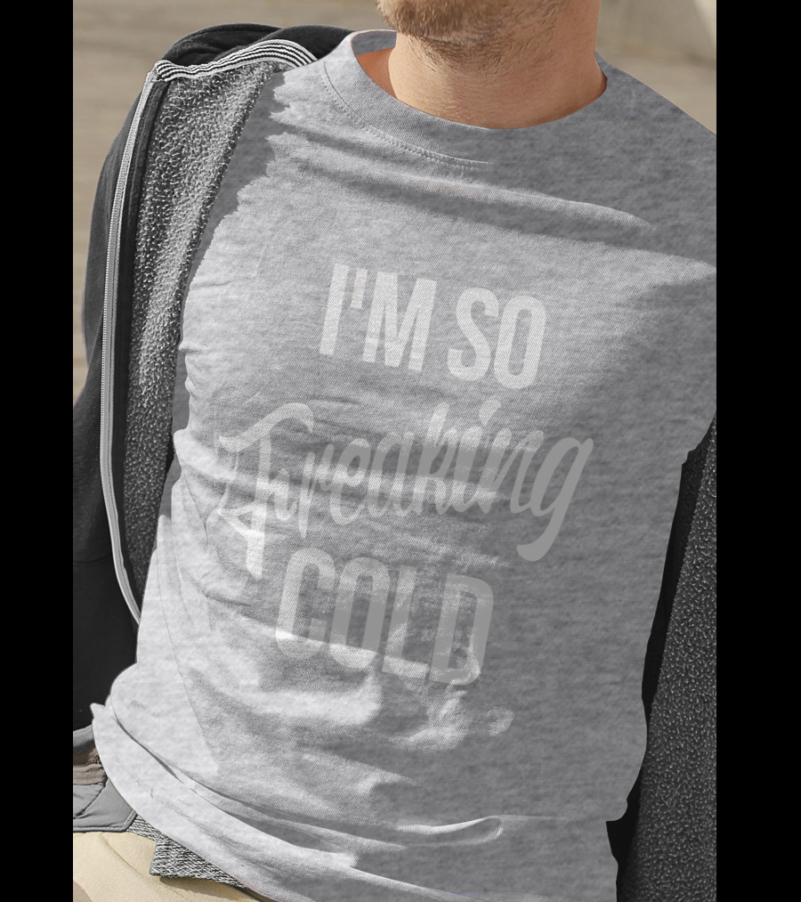 I'm So Freaking Cold T-Shirt