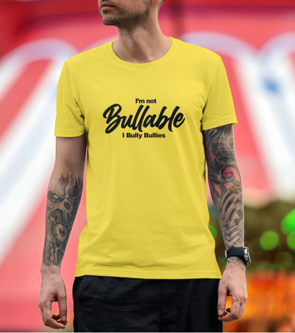 Premium T-Shirt: I'm Not Bullable I Bully Bullies T-Shirt I'm Not Bullable I Bully Bullies T-Shirt