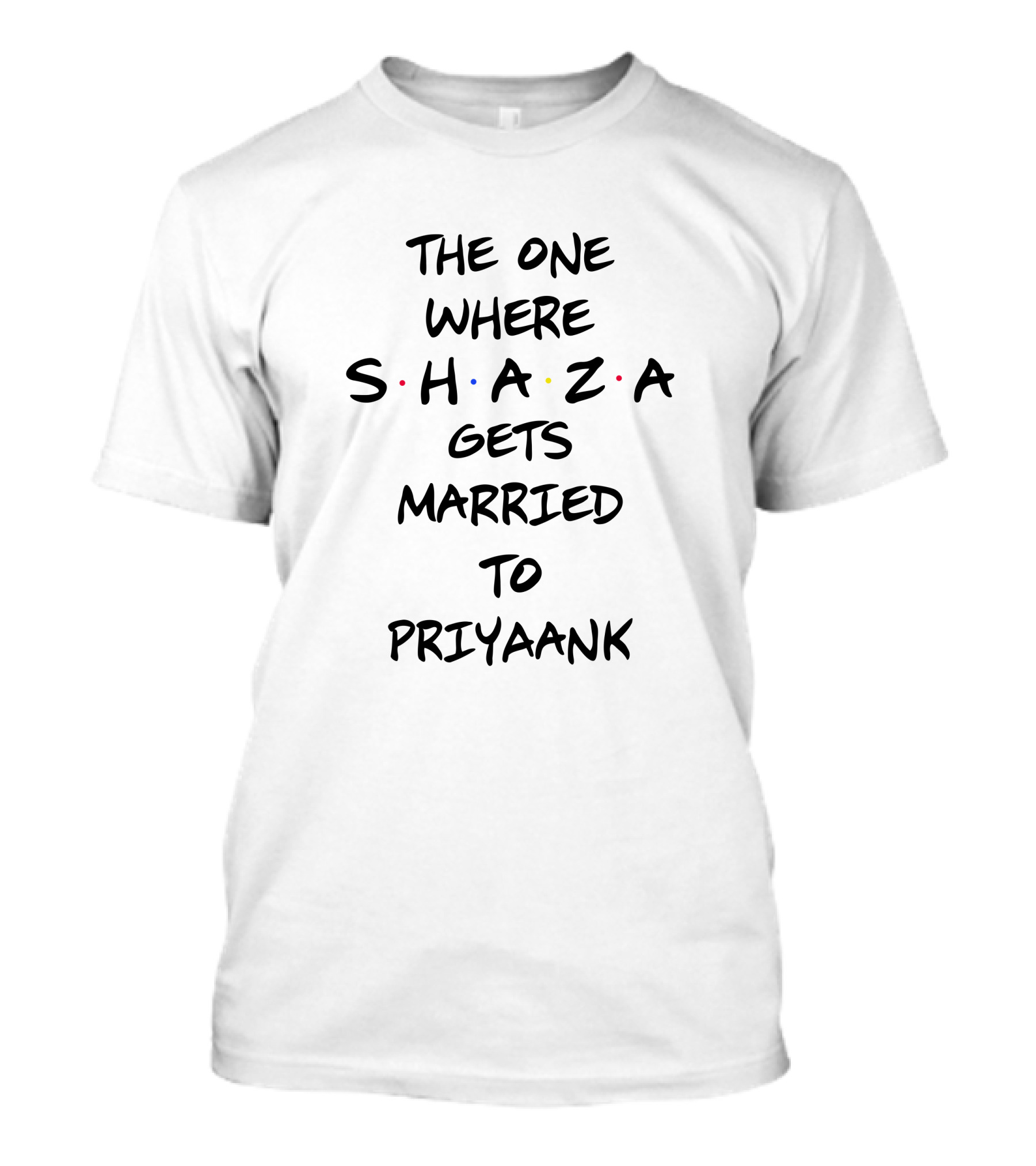 The One Where Shaza Gets Married To Priyaank T-Shirt