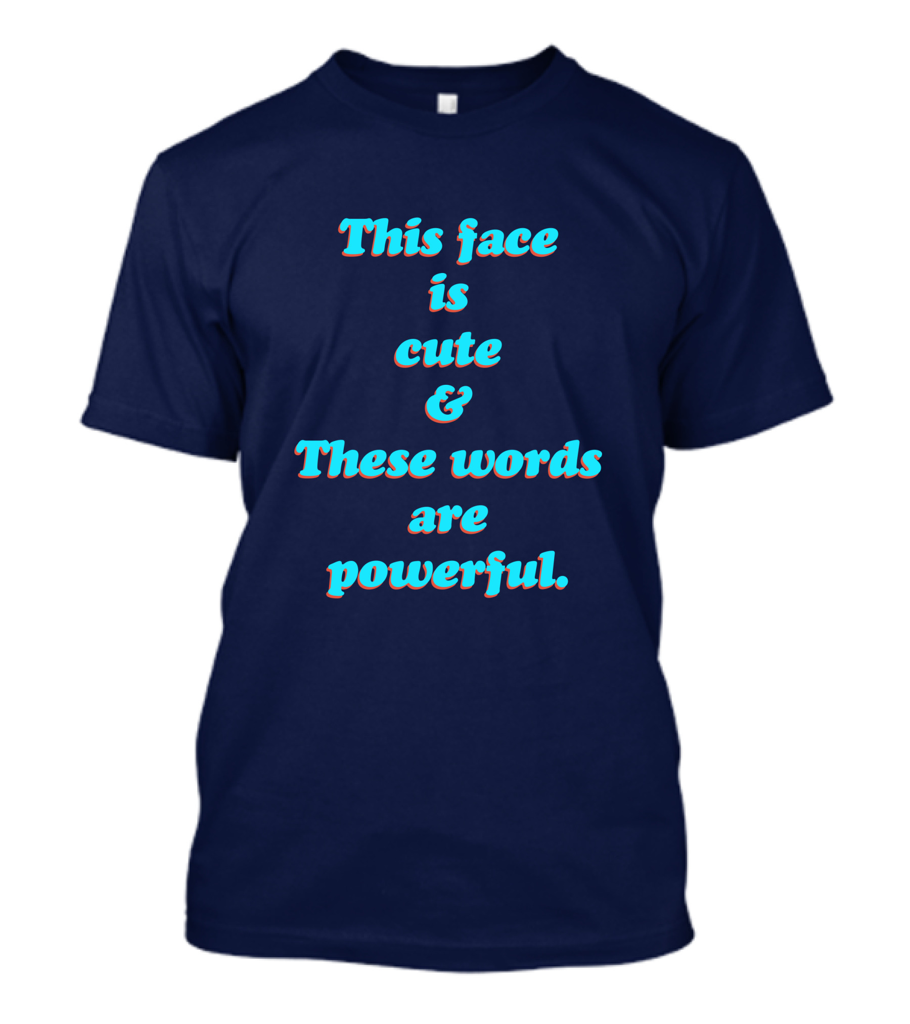 This Face Is Cute And These Words Are Powerful T-Shirt