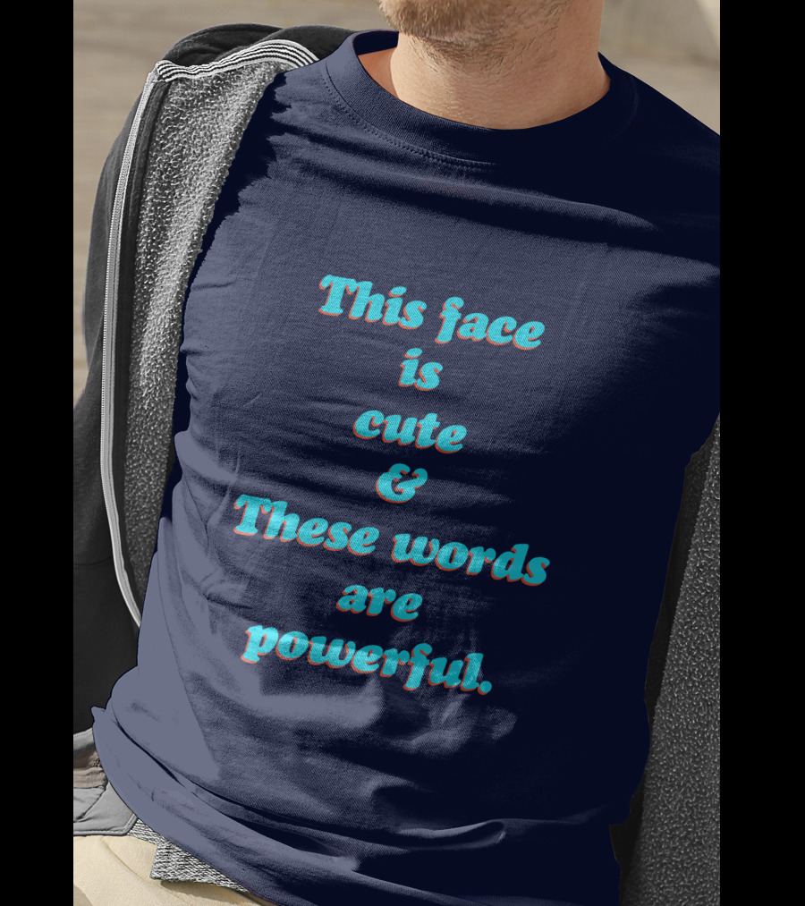 This Face Is Cute And These Words Are Powerful T-Shirt