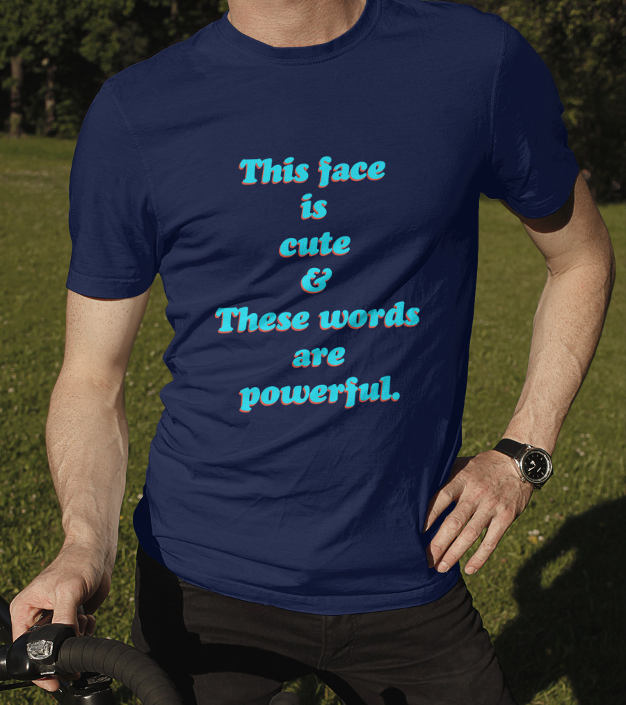 This Face Is Cute And These Words Are Powerful T-Shirt