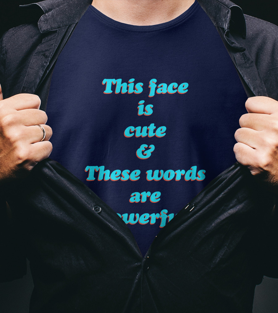This Face Is Cute And These Words Are Powerful T-Shirt