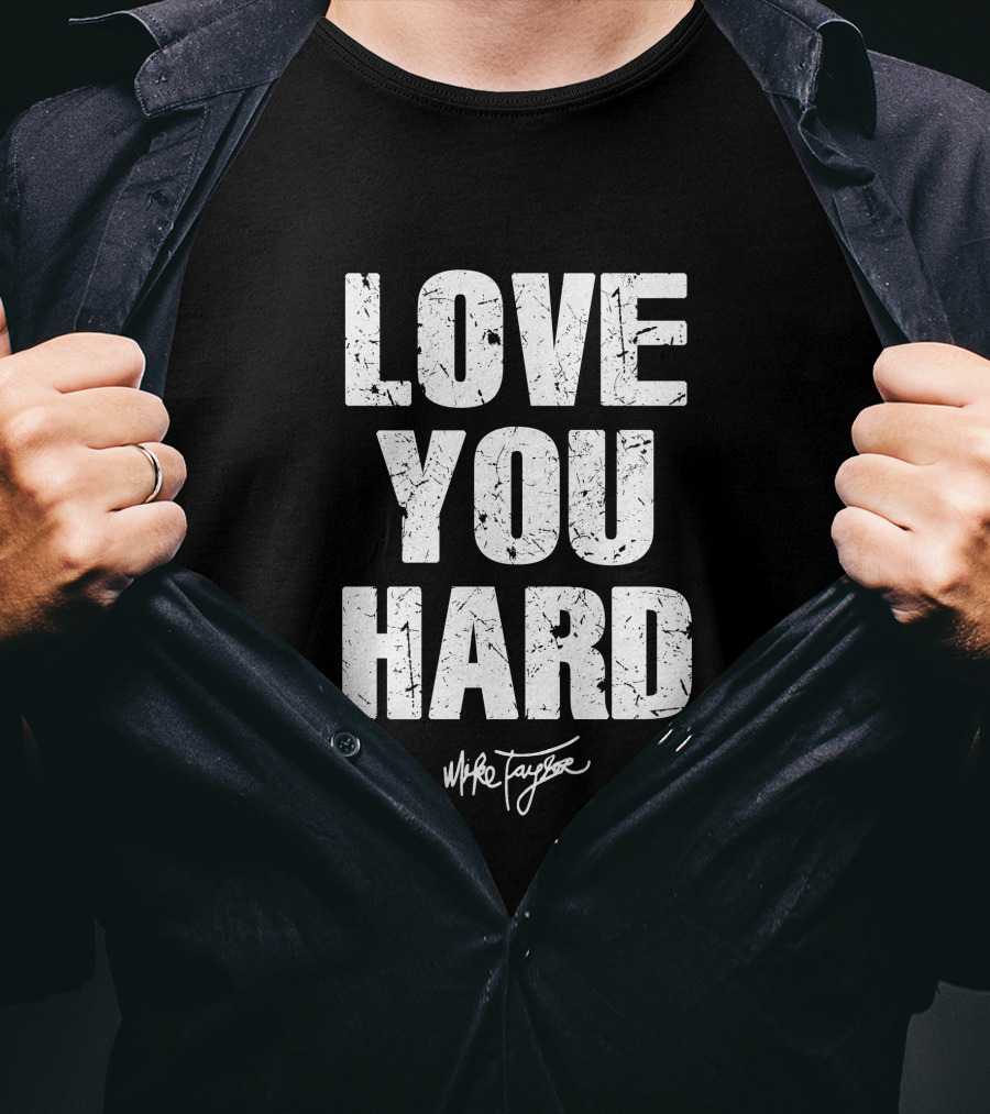 Love You Hard Mike Taylor T-Shirt