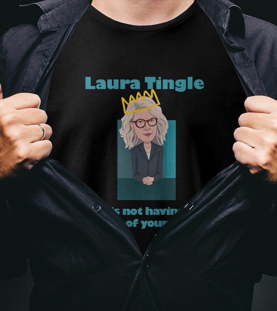 Laura Tingle Is Not Having Any Of Your Shit T-Shirt