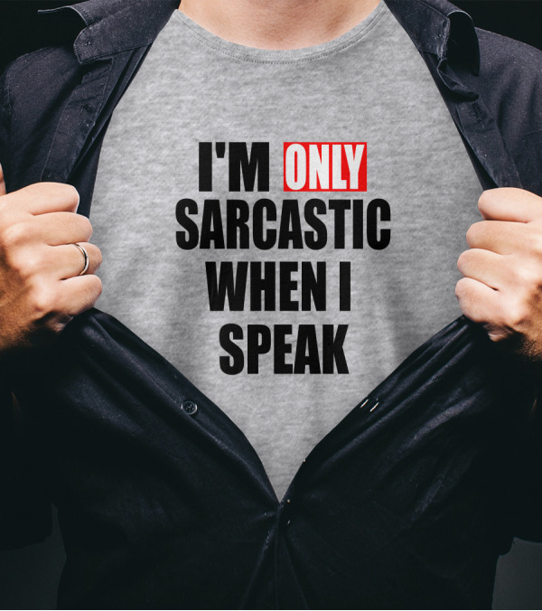 I'm Only Sarcastic When I Speak T-Shirt
