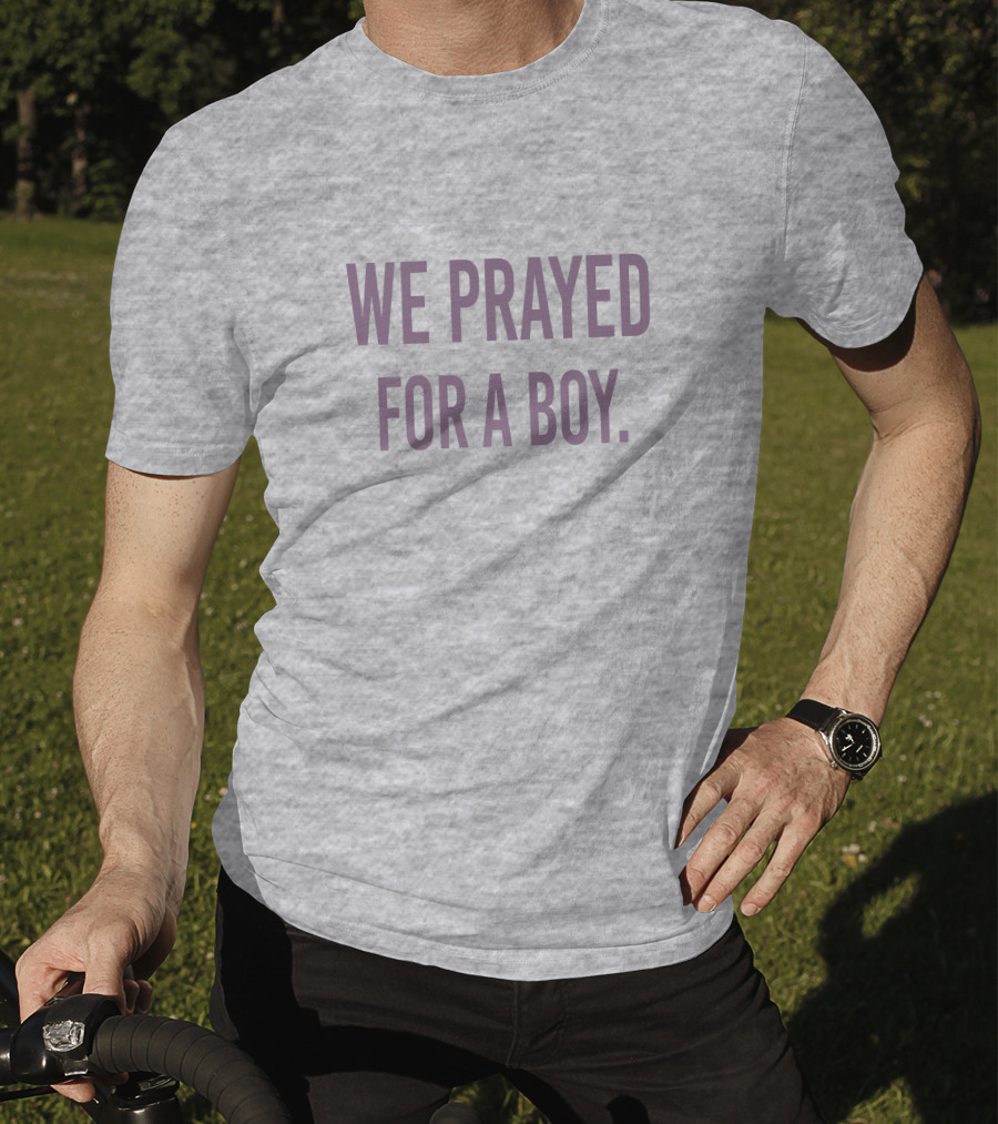 We Prayed For A Boy Sarah Schauer Viral Phrase T-Shirt