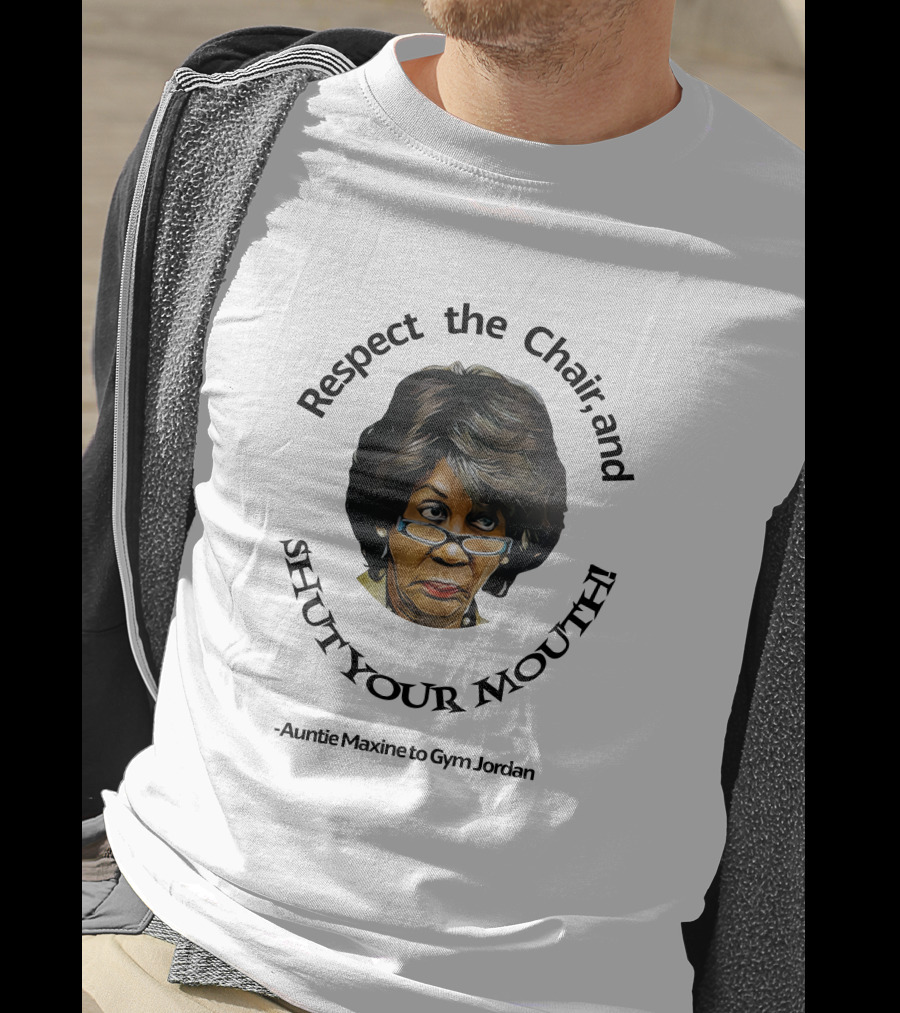 Respect The Chair And Shut Your Mouth Auntie Maxine To Gym Jordan T-Shirt