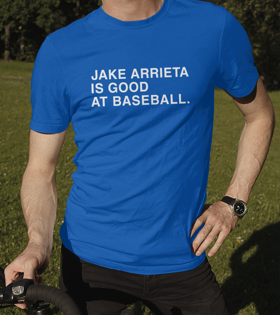 Jake Arrieta Is Good At Baseball T-Shirt