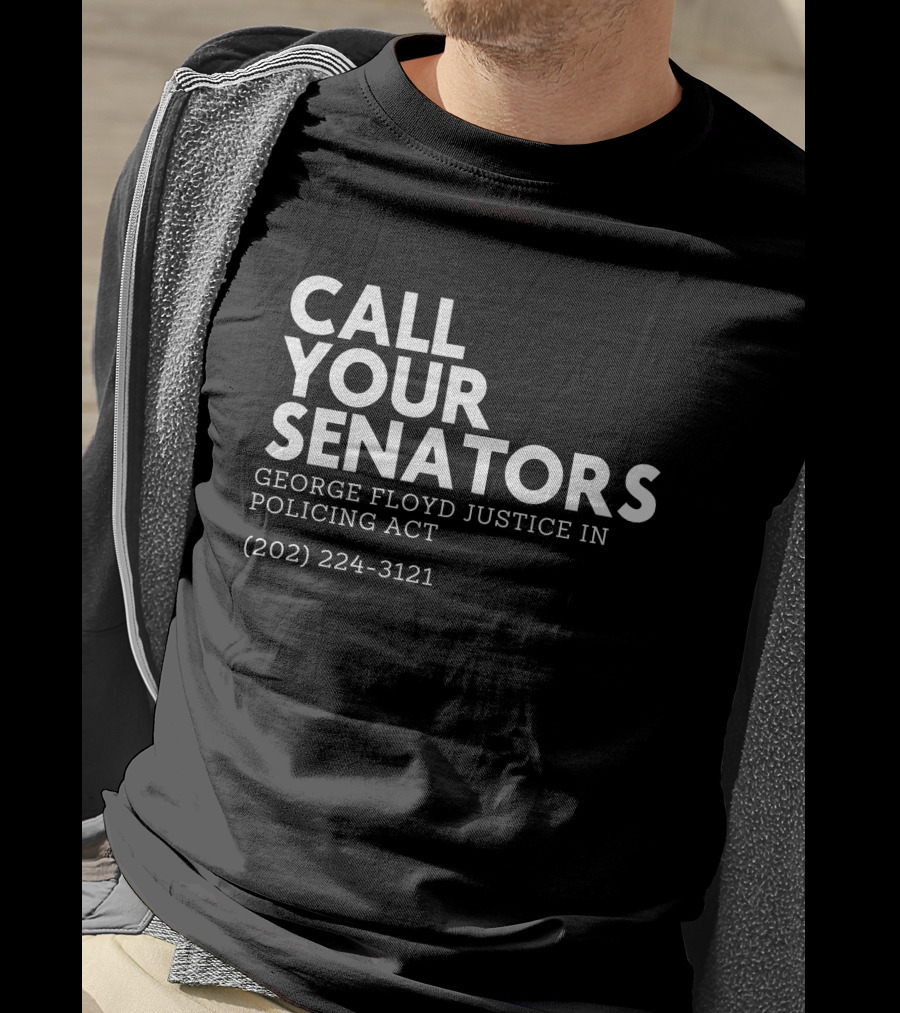 CALL YOUR SENATORS GEORGE FLOYD JUSTICE IN POLICING ACT (202) 224-3121 T-Shirt