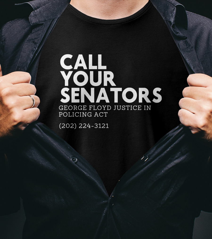 CALL YOUR SENATORS GEORGE FLOYD JUSTICE IN POLICING ACT (202) 224-3121 T-Shirt