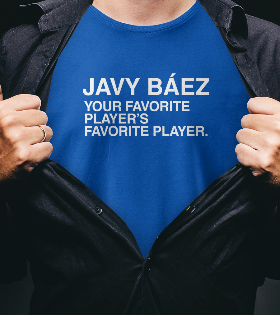 Javy Báez Your Favorite Player's Favorite Player Obviousshirts T-Shirt