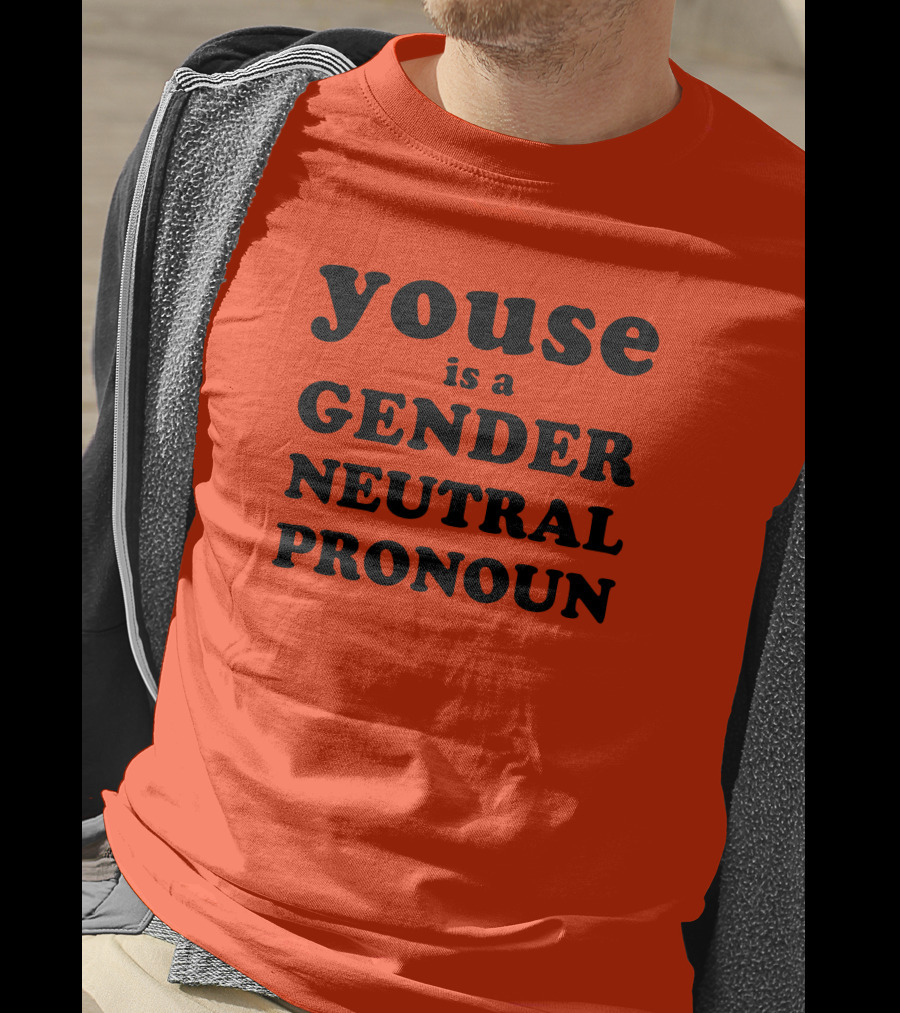 Youse Is A Gender Neutral Pronoun T-Shirt