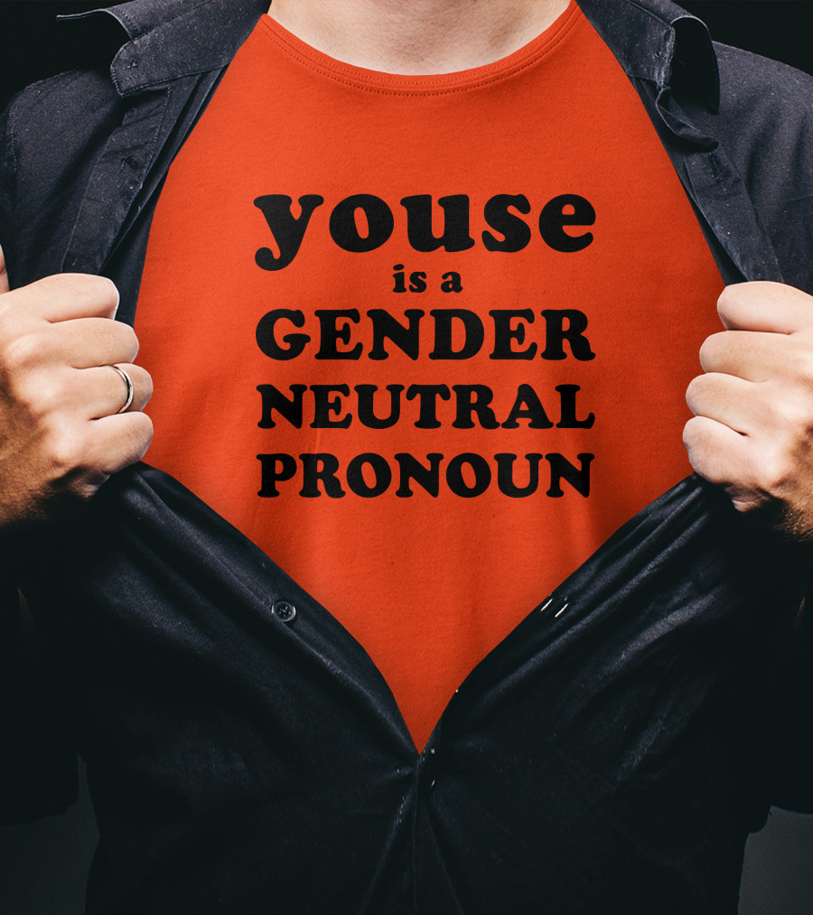 Youse Is A Gender Neutral Pronoun T-Shirt