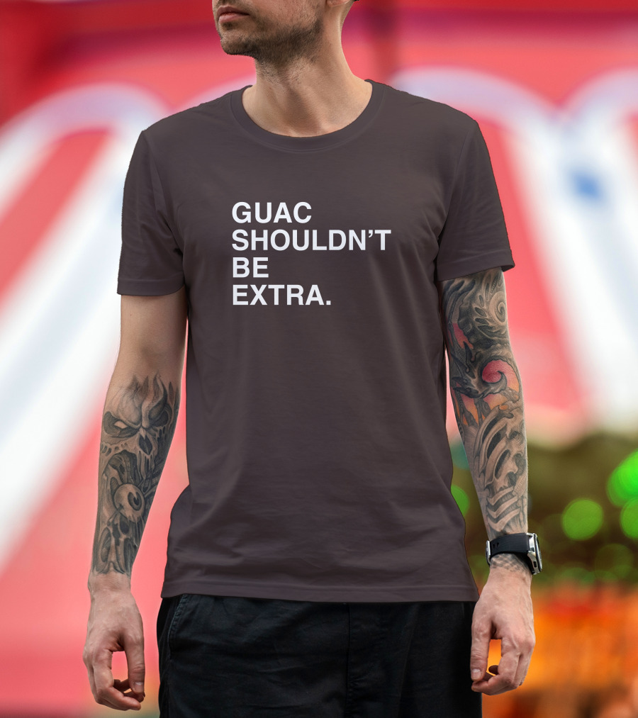Obviousshirts Guac Shouldn't Be Extra T-Shirt