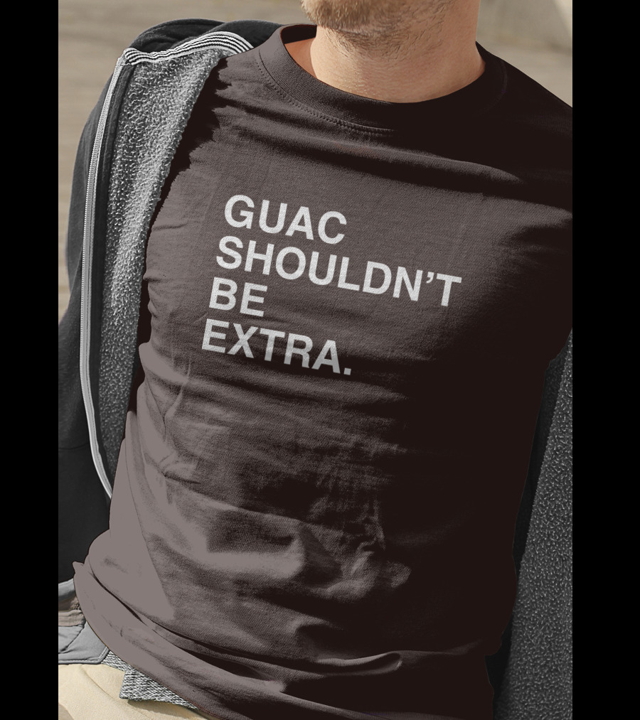 Obviousshirts Guac Shouldn't Be Extra T-Shirt