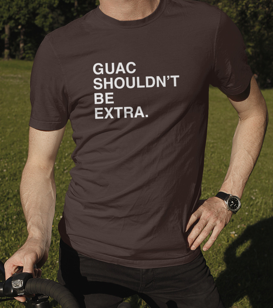 Obviousshirts Guac Shouldn't Be Extra T-Shirt