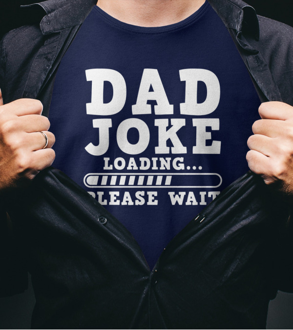 Dad Joke Loading Please Wait Progress Bar Humor T-Shirt