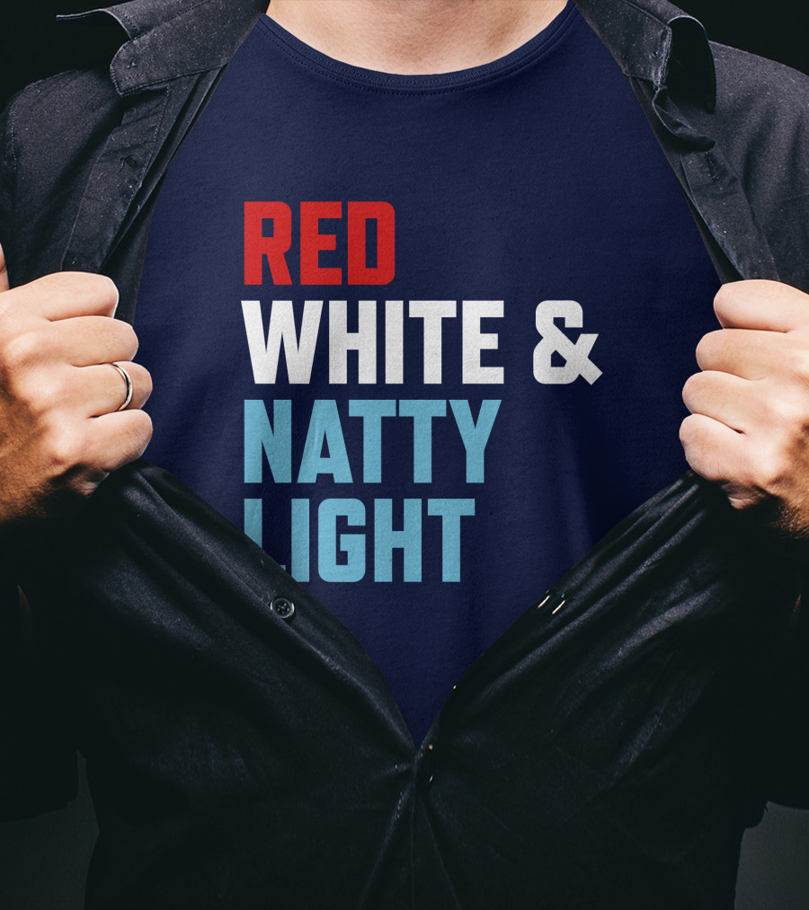 Red White And Natty Light Patriotic Fun Natty Light Fans T-Shirt