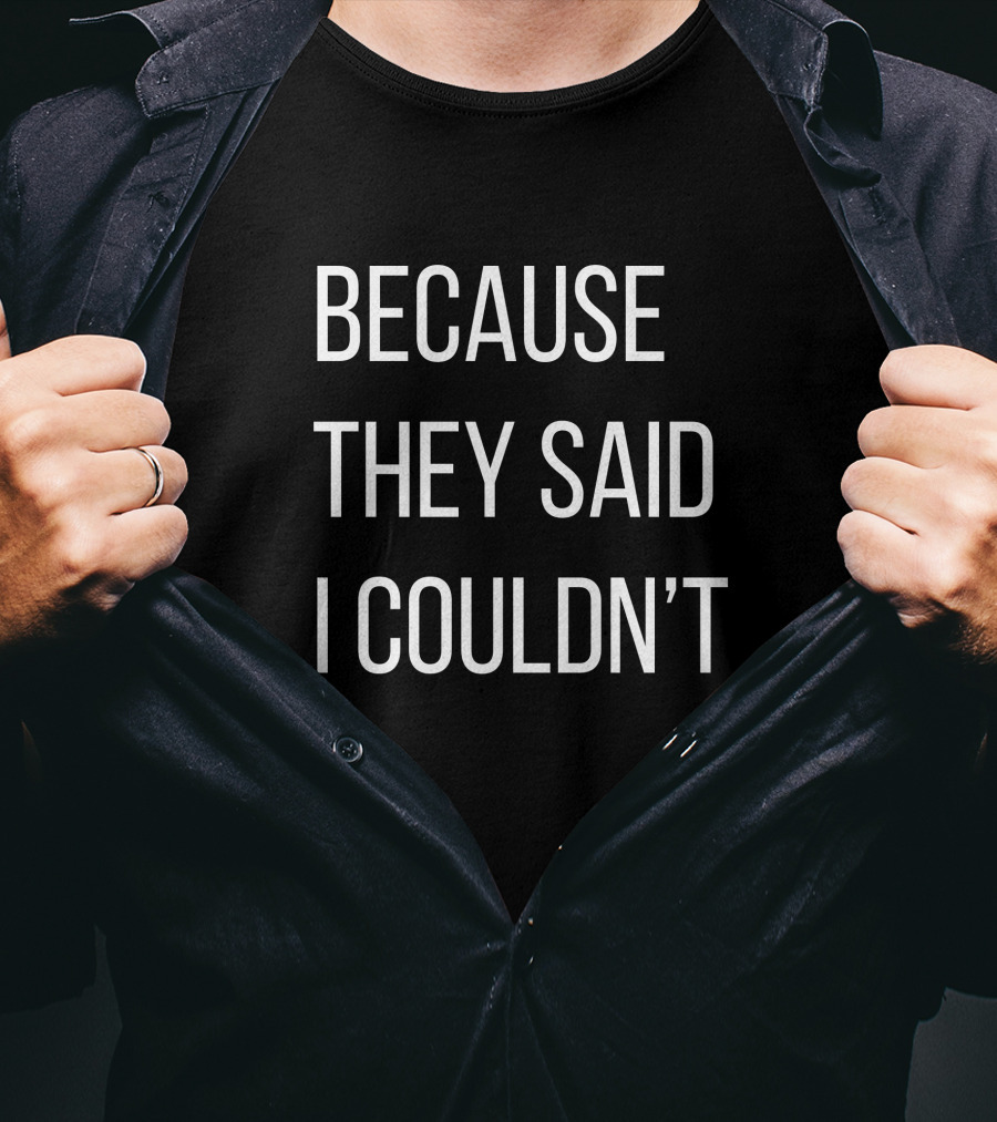 Because They Said I Couldn't Big Brooks Motivational Message T-Shirt