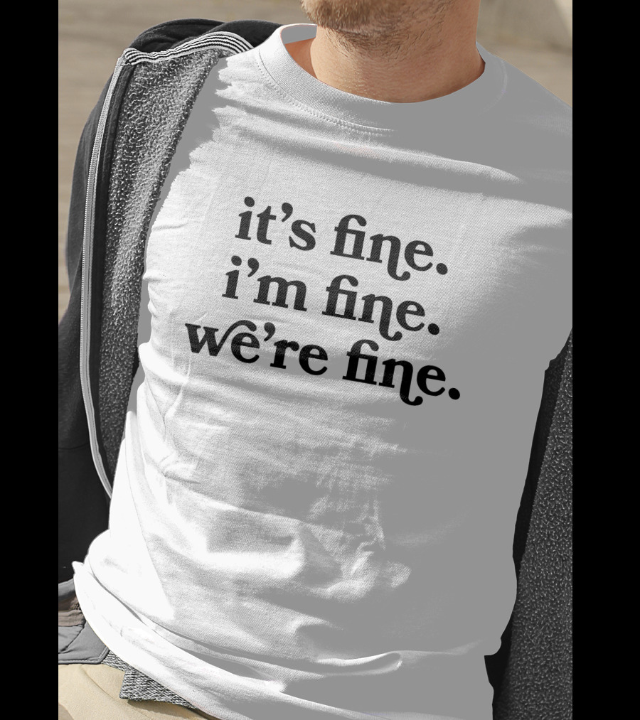 Kelsey Impicciche It's Fine I'm Fine We're Fine White T-Shirt