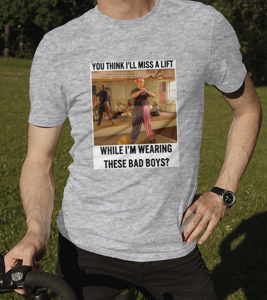 You Think I'll Miss A Lift While I'm Wearing These Bad Boys Rex Kwon Do Patriotic Pants T-Shirt