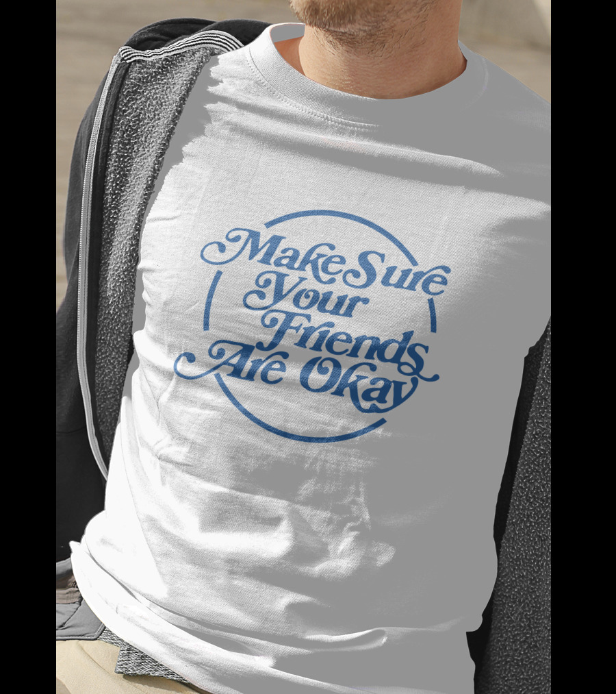 Make Sure Your Friends Are Okay Circle Typography T-Shirt