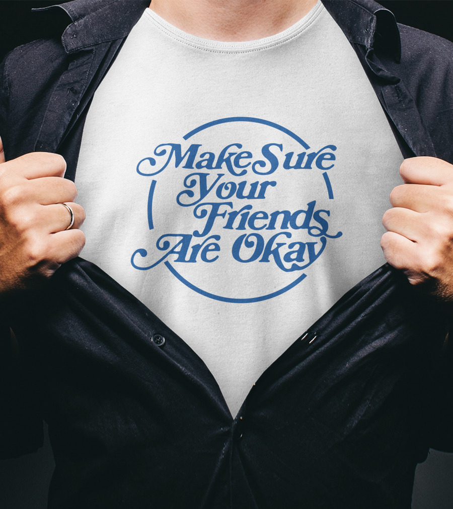 Make Sure Your Friends Are Okay Circle Typography T-Shirt