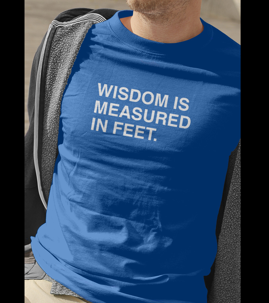 ObviousShirts Wisdom Is Measured In Feet Phrase T-Shirt