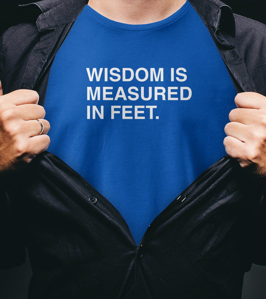 ObviousShirts Wisdom Is Measured In Feet Phrase T-Shirt