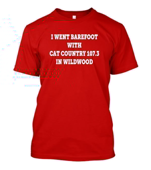 I Went Barefoot With Cat Country 107.3 In Wildwood T-Shirt