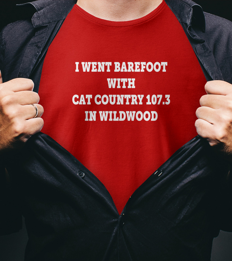 I Went Barefoot With Cat Country 107.3 In Wildwood T-Shirt