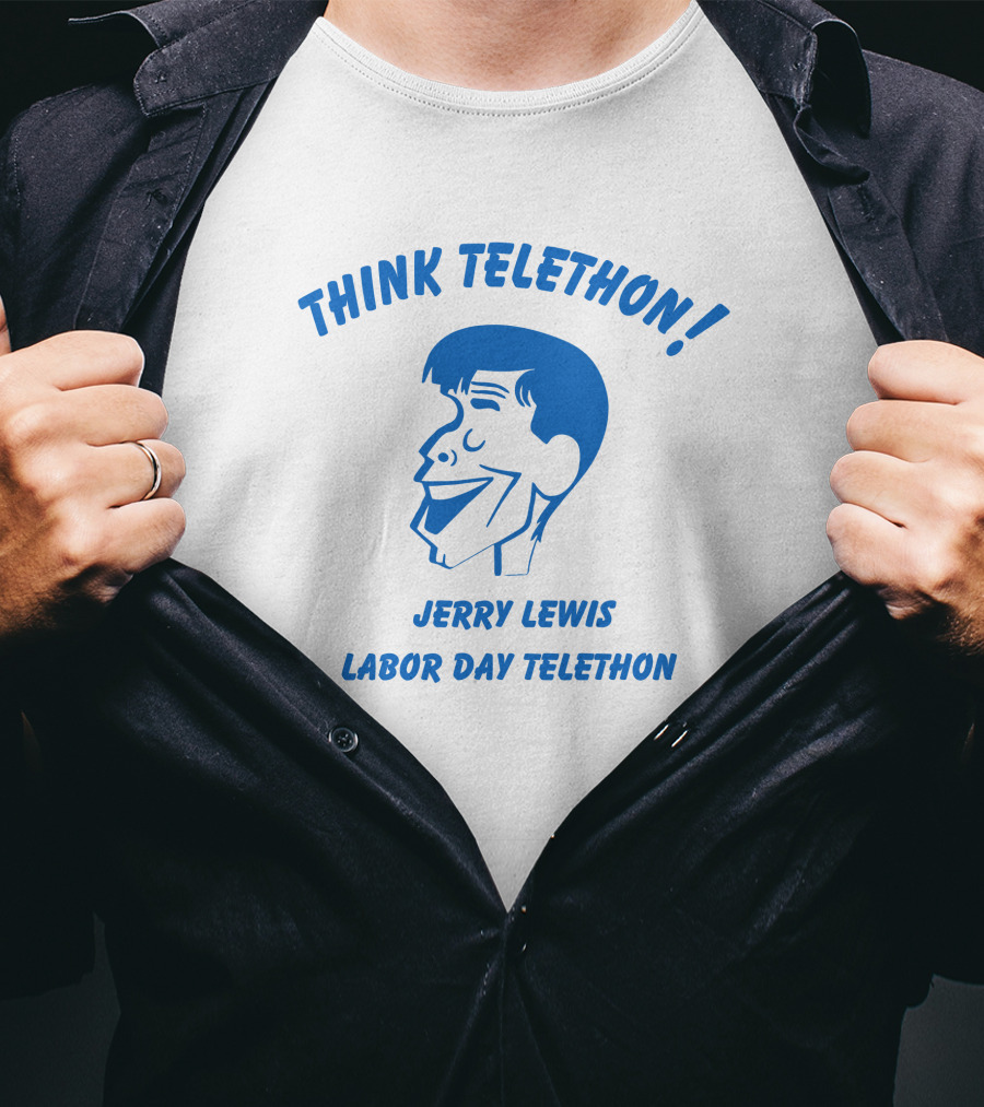 Think Telethon Jerry Lewis Labor Day Telethon T-Shirt
